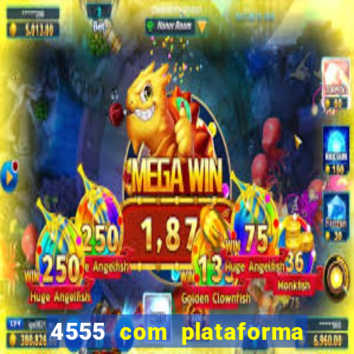 4555 com plataforma de jogos